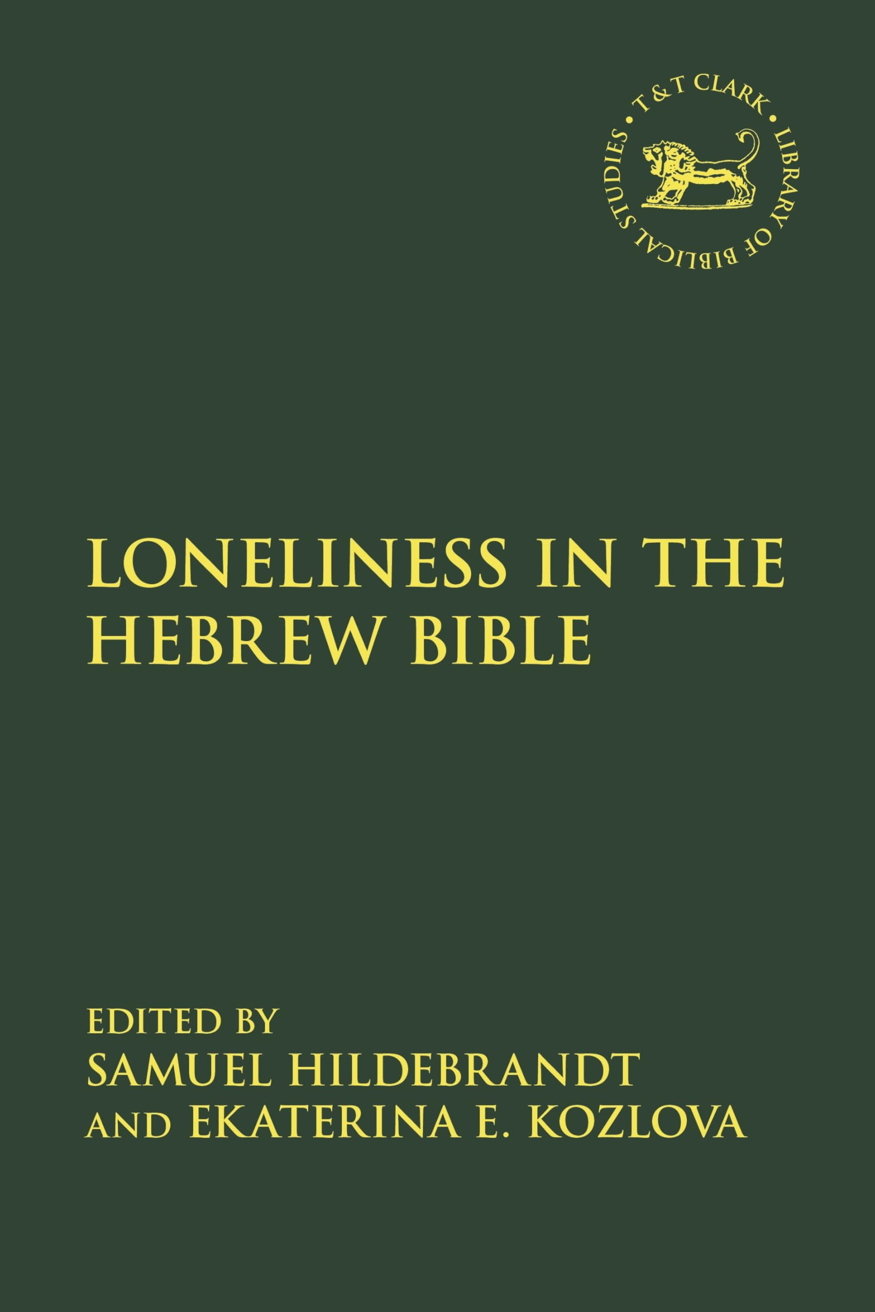 Loneliness in the Hebrew Bible (The Library of Hebrew Bible/Old Testament Studies, Band 718)