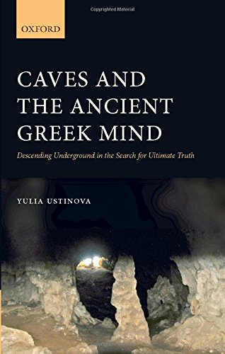 Caves and the Ancient Greek Mind: Descending Underground in the Search for Ultimate Truth