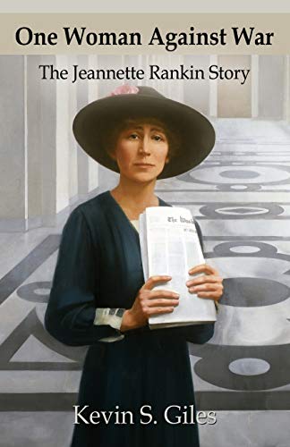 ONE WOMAN AGAINST WAR: The Jeannette Rankin Story