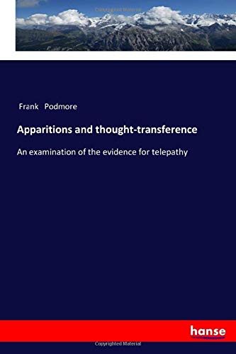 Apparitions and thought-transference: An examination of the evidence for telepathy