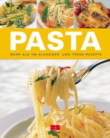 Pasta. Mehr als 100 Klassiker- und Trend-Rezepte