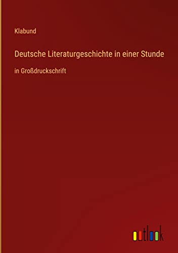 Deutsche Literaturgeschichte in einer Stunde: in Großdruckschrift