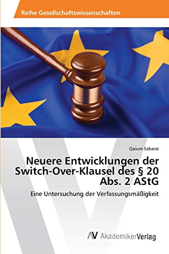 Neuere Entwicklungen der Switch-Over-Klausel des § 20 Abs. 2 AStG: Eine Untersuchung der Verfassungsmäßigkeit
