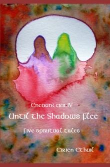 Encounters IV: Until the Shadows Flee: Five Spiritual Tales