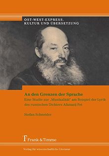 An den Grenzen der Sprache: Eine Studie zur Musikalität" am Beispiel der Lyrik des russischen Dichters Afanasij Fet (Ost-West-Express. Kultur und Übersetzung)