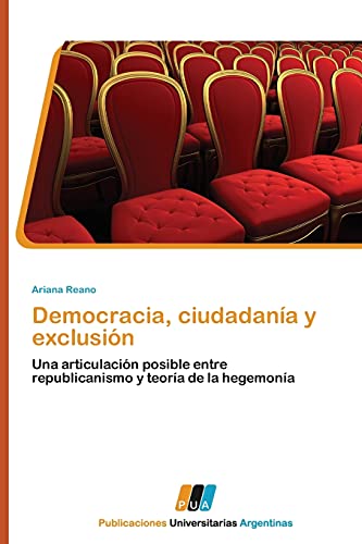 Democracia, ciudadanía y exclusión: Una articulación posible entre republicanismo y teoría de la hegemonía