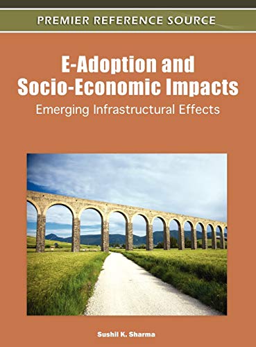 E-Adoption and Socio-Economic Impacts: Emerging Infrastructural Effects (Premier Reference Source)