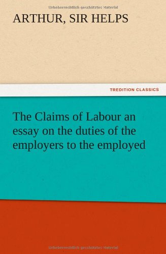 The Claims of Labour an essay on the duties of the employers to the employed