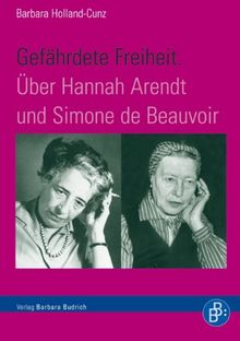 Gefährdete Freiheit. Über Hannah Arendt und Simone de Beauvoir