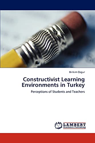 Constructivist Learning Environments in Turkey: Perceptions of Students and Teachers