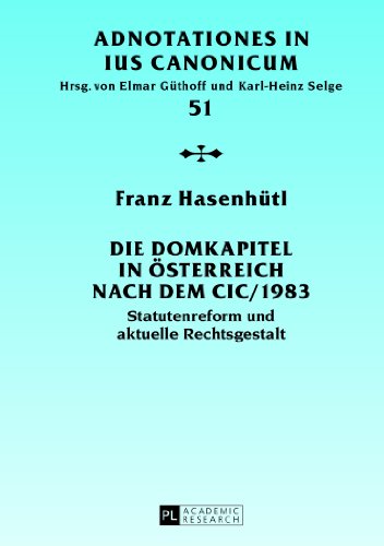 Franz Hasenhütl Die Domkapitel In Österreich Nach Dem Cic/1983, Statutenreform Und Aktuelle Rechtsgestalt (Adnotationes In Jus Canonicum)