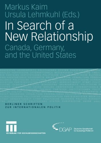 In Search of a New Relationship: Canada, Germany and the United States (Berliner Schriften zur Internationalen Politik)