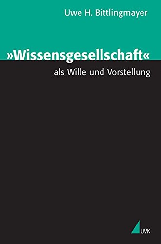Wissensgesellschaft als Wille und Vorstellung