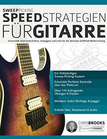 Sweep-Picking-Speed-Strategien für Gitarre: Essenzielle Gitarrentechniken, Arpeggios und Licks für die Absolute Griffbrett-Beherrschung (Fortgeschrittenes Gitarrensoloing, Band 3)