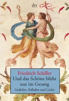 Und das Schöne blüht nur im Gesang: Gedichte, Balladen und Lieder