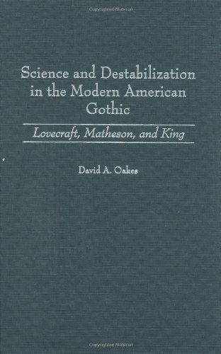 Science and Destabilization in the Modern American Gothic: Lovecraft, Matheson, and King (Contributions to the Study of Science Fiction & Fantasy)
