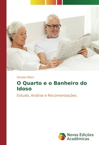 O Quarto e o Banheiro do Idoso: Estudo, Análise e Recomendações.