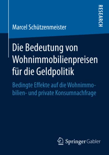 Die Bedeutung von Wohnimmobilienpreisen für die Geldpolitik: Bedingte Effekte auf die Wohnimmobilien- und private Konsumnachfrage