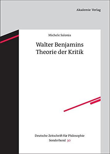 Walter Benjamins Theorie der Kritik (Deutsche Zeitschrift für Philosophie / Sonderbände, Band 30)