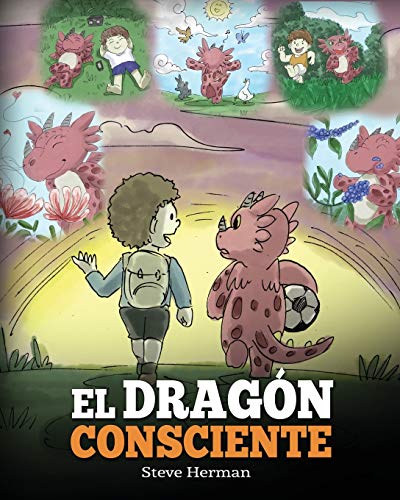 El Dragón Consciente: (The Mindful Dragon) Un libro de dragones sobre la conciencia plena. Un adorable cuento infantil para enseñar a los niños sobre ... y la paz. (My Dragon Books Español, Band 3)