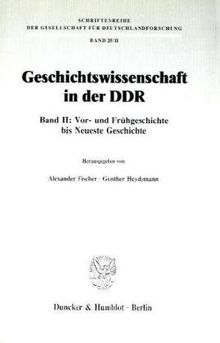 Geschichtswissenschaft in der DDR.: Band II: Vor- und Frühgeschichte bis Neueste Geschichte.