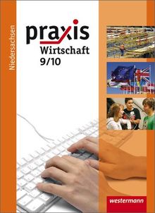 Praxis Wirtschaft - Ausgabe 2009 für das Grundniveau in Niedersachsen: Schülerband 9 / 10