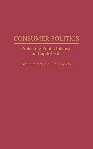 Consumer Politics: Protecting Public Interests on Capitol Hill (Contributions in Political Science)