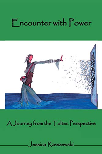 Encounter With Power: A Journey from the Toltec Perspective