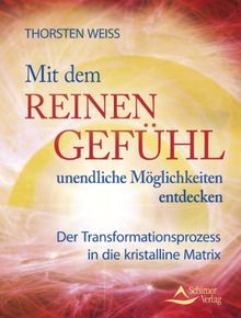 Mit dem reinen Gefühl unendliche Möglichkeiten entdecken - Ein Kurs in Urvertrauen: Der Transformationsprozess in die kristalline Matrix