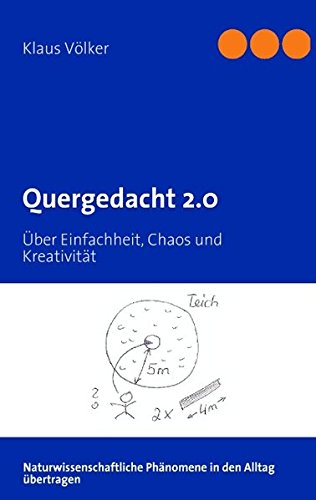 Quergedacht 2.0: Über Einfachheit, Chaos und Kreativität. Naturwissenschaftliche Phänomene in den Alltag übertragen