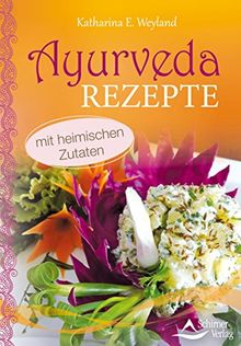 Ayurveda-Rezepte: mit heimischen Zutaten von Katharina E. Weyland | Buch | Zustand sehr gut