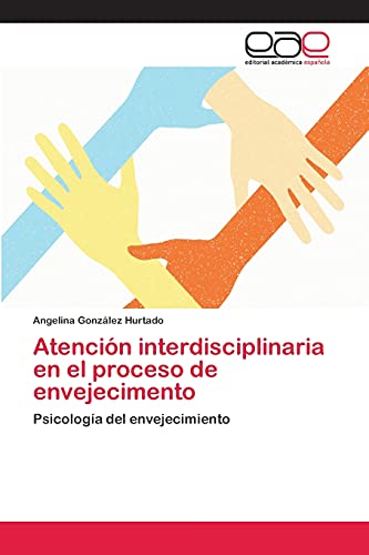Atención interdisciplinaria en el proceso de envejecimento: Psicología del envejecimiento