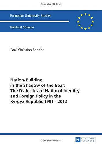 Nation-Building in the Shadow of the Bear: The Dialectics of National Identity and Foreign Policy in the Kyrgyz Republic 1991-2012 (Europäische ... / Publications Universitaires Européennes)