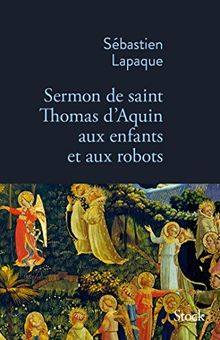 Sermon de saint Thomas d'Aquin aux enfants et aux robots  de Lapaque, Sébastien  | Livre | état très bon