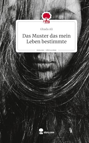 Ali, Ghada: Das Muster, dass mein Leben bestimmte. Life is a Story - story.one