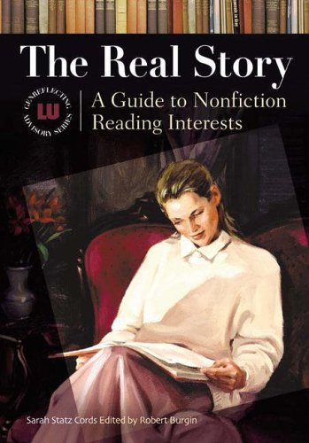 The Real Story: A Guide to Nonfiction Reading Interests (Genreflecting Advisory Series)