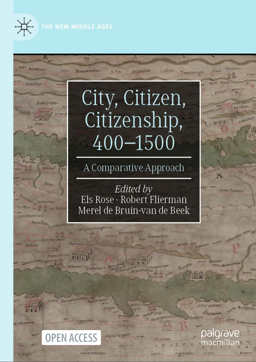 City, Citizen, Citizenship, 400–1500: A Comparative Approach (The New Middle Ages)