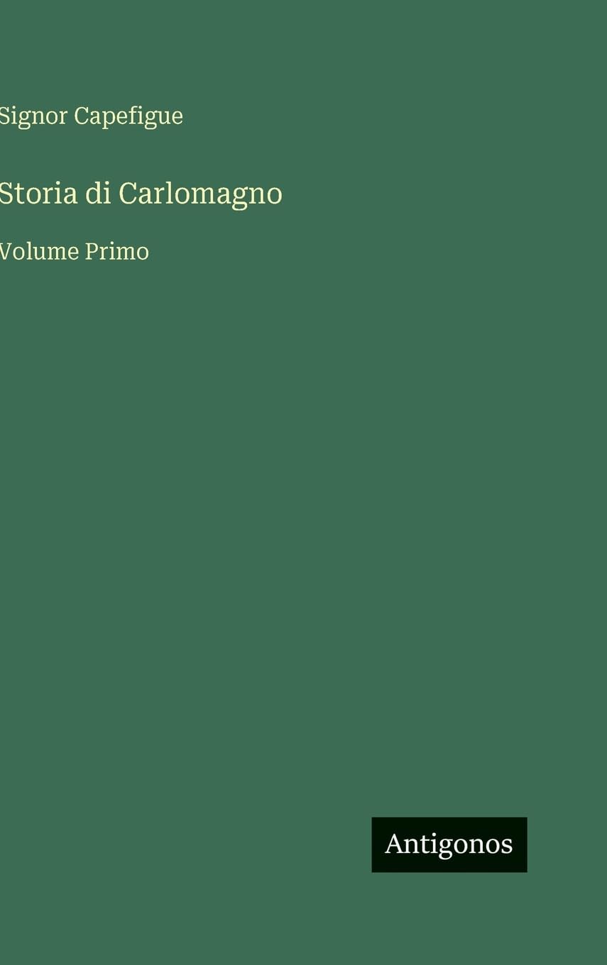 Storia di Carlomagno: Volume Primo