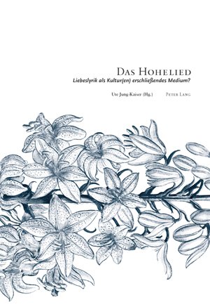 Das Hohelied: Liebeslyrik als Kultur(en) erschließendes Medium? 4. Interdisziplinäres Symposion der Hochschule für Musik und Darstellende Kunst in Frankfurt am Main 2006