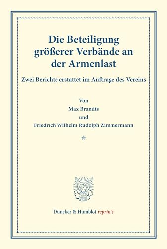 Die Beteiligung größerer Verbände an der Armenlast.: Zwei Berichte erstattet im Auftrage des Vereins. (Schriften des deutschen Vereins für Armenpflege ... 32). (Duncker & Humblot reprints)