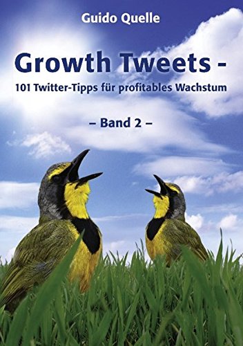 Growth Tweets - Band 2 -: 101 Twitter-Tipps für profitables Wachstum