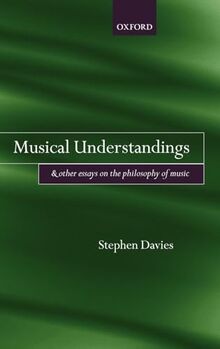 Musical Understandings: And Other Essays on the Philosophy of Music