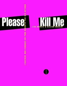 Please kill me : l'histoire non censurée du punk racontée par ses acteurs