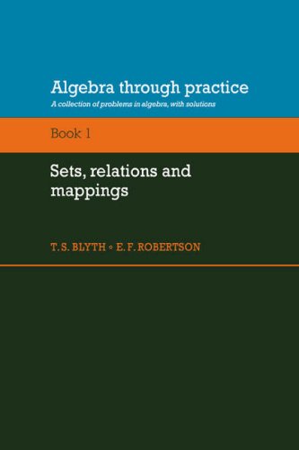 Algebra through Practice: Volume 1: A Collection of Problems in Algebra with Solutions: Volume 1, Sets, Relations and Mappings: A Collection of ... with Solutions (Algebra Thru Practice)
