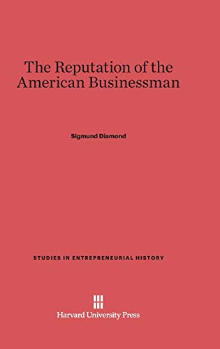 The Reputation of the American Businessman (Studies in Entrepreneurial History, Band 1)