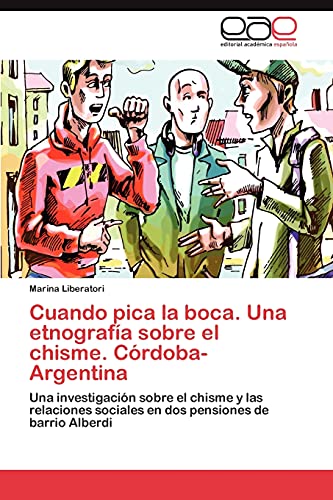 Cuando pica la boca. Una etnografía sobre el chisme. Córdoba-Argentina: Una investigación sobre el chisme y las relaciones sociales en dos pensiones de barrio Alberdi