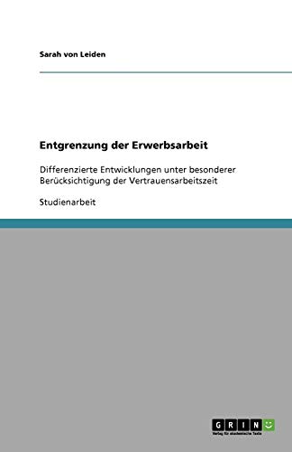 Entgrenzung der Erwerbsarbeit: Differenzierte Entwicklungen unter besonderer Berücksichtigung der Vertrauensarbeitszeit