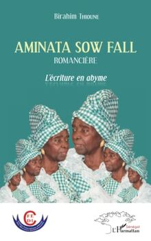 Aminata Sow Fall. Romancière: L'écriture en abyme