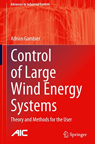 Control of Large Wind Energy Systems: Theory and Methods for the User (Advances in Industrial Control)