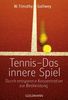 Tennis - Das innere Spiel: Durch entspannte Konzentration zur Bestleistung